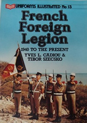 French Foreign Legion 1940 To the Present (Uniforms Illustrated)